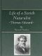 [Gutenberg 49154] • Life of a Scotch Naturalist: Thomas Edward, Associate of the Linnean Society. / Fourth Edition